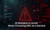 SOC as a Service: Avoid These 10 Mistakes in 2025